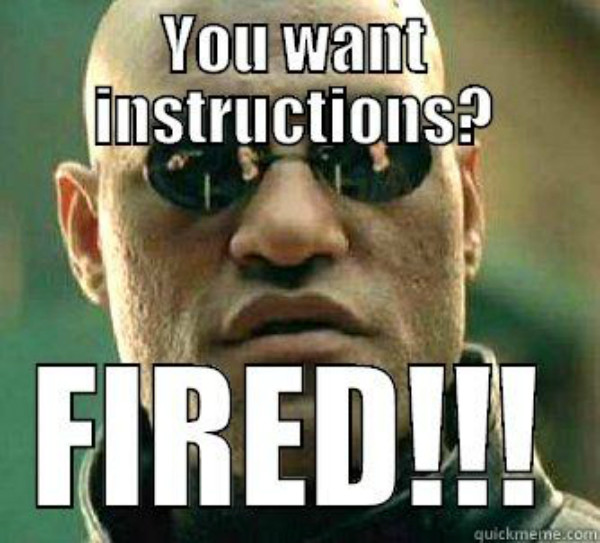 Bad boss meme: ‘You want instructions? Fired!’